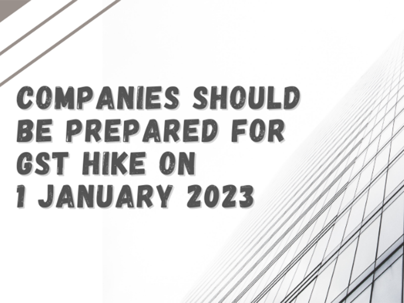 Companies should be prepared for GST hike on 1 January 2023